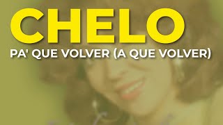 Chelo  Pa Que Volver A Que Volver Audio Oficial [upl. by Motteo12]