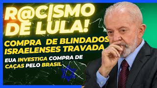 LULA NÃO QUER BLINDADOS DE ISRAEL POR IDEOLOGIA E GOVERNO É INVESTIGADO PELO EUA POR COMPRA DE CAÇAS [upl. by Fowler]