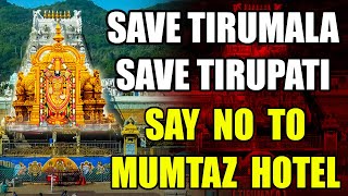 SAVE TIRUMALA SAVE TIRUPATI SAY NO TO MUMTAZ HOTEL tirupati ttd tirumala [upl. by Dnarud605]