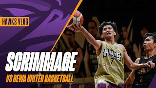 THE HAWKS VLOG  SCRIMMAGE GAME VS DEWA UNITED BASKETBALL [upl. by Checani]