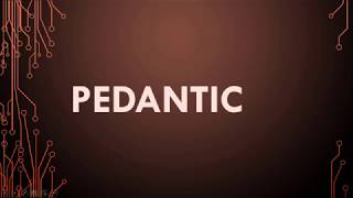 Pedantic Meaning Pedantic Definition and Pedantic Pronunciation [upl. by Nelia774]