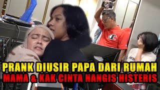 PRANK DIUSIR PAPA DARI RUMAH ‼ MAMA amp KAK CINTA NANGIS HISTERIS [upl. by Friday]