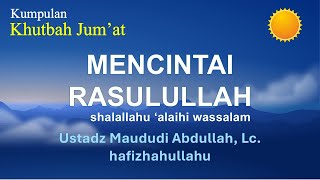 1223  Mencintai Rasulullah  Ust Maududi Abdullah Lc [upl. by Ahsikin158]