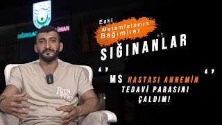 Sığınanlar Eski Metamfetamin bağımlısı MS HASTASI ANNEMİN TEDAVİ PARASINI ÇALDIM B6 sığınanlar [upl. by Miki434]