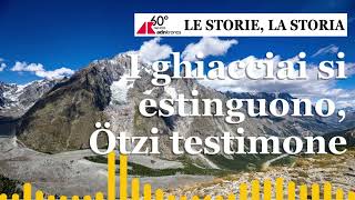 I ghiacciai si estinguono Ötzi testimone  Le Storie La Storia  Podcast [upl. by Amorete877]