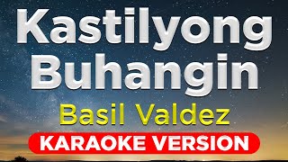 KASTILYONG BUHANGIN  Basil Valdez HQ KARAOKE VERSION with lyrics [upl. by Elnar]