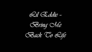 Lil Eddie  Bring Me Back To Life [upl. by Niwhsa]