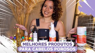 MELHORES PRODUTOS PARA CABELOS POROSOS LIBERADOS  Tamires Maia [upl. by Marva]