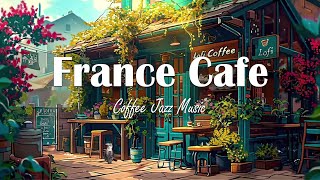 France Cafe  Light jazz  Background music for coffee shops ☕Relaxing music helps improve your mood [upl. by Akamaozu694]