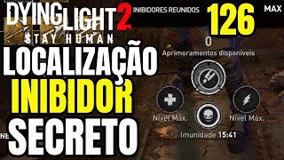 DYING LIGHT 2 LOCALIZAÇÃO DO INIBIDOR SECRETO E COMPLETANDO TODOS OS 126 INIBIDORES DO JOGO [upl. by Atneciv]