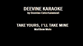 Matthew Mole  Take Yours Ill Take Mine Karaoke Version [upl. by Kano]