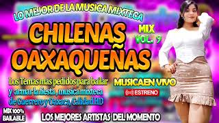 LAS MEJORES CHILENAS OAXAQUEÑAS PARA BAILAR MIX VOL 9  MUSICA MIXTECA DE COLECCION 2024 [upl. by Ellenrad]