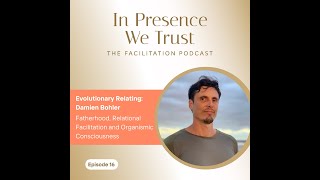 Ep16 Evolutionary Relating Damien Bohler Fatherhood Facilitation and Organismic Consciousness [upl. by Tiernan]