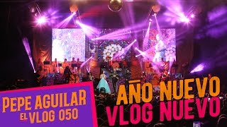 PEPE AGUILAR  EL VLOG 050  AÑO NUEVO  VLOG NUEVO [upl. by Letnohs649]