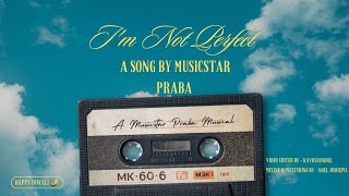 Im Not Perfect  Musicstar Praba  Kavichandru  Noel Joseph [upl. by Neela504]