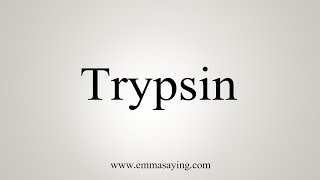 How To Say Trypsin [upl. by Bess]