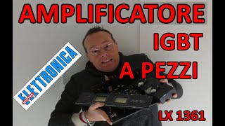 0881 RIPARO LAMPLIFICATORE A IGBT DI NUOVA ELETTRONICA LX1361 [upl. by Dranel]