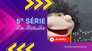 História com Fantoches 5ª Série do Barulho [upl. by Bernardina]