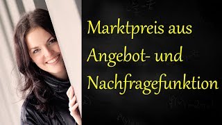 Marktpreis aus Angebot und Nachfragefunktion berechnen Gleichgewichtspreis [upl. by Andris]