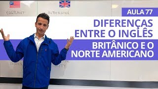 DIFERENÇAS ENTRE O INGLÊS BRITÂNICO E O NORTE AMERICANO  AULA 77 PARA INICIANTES  PROFESSOR KENNY [upl. by Rilda60]