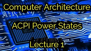 Computer Architecture CPU ACPI Power Management lecture 1 [upl. by Spancake37]