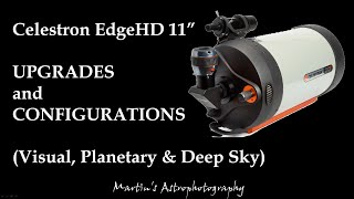 Celestron EdgeHD 11quot  Upgrades and Configurations [upl. by Nert899]