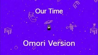 Our Time OMORI Ver [upl. by Irving899]