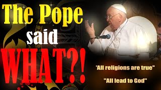 Pope Francis says all religions are true all lead to God [upl. by Risser484]