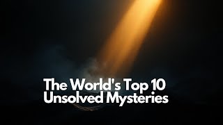 The Worlds Top 10 Unsolved Mysteries [upl. by Llennyl]