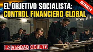 El Objetivo del Socialismo Control Financiero Global [upl. by Ahsiuqel]