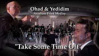 Ohad Yedidim Fried Medley quotTake Some Time Off quotAaron Teitelbaum Productions אוהד מושקוביץ ידידים [upl. by Nuncia]