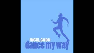 Inculcado – Dance My Way [upl. by Nikos481]