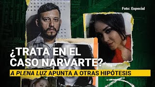 ¿Trata en el caso Narvarte quotA plena luzquot apunta a otras hipótesis del crimen [upl. by Kelleher]