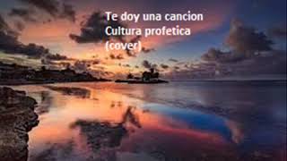 Te doy una cancion  cultura profética [upl. by Anirbac]