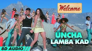 Uncha Lamba Kad  Welcome 8D Audio🎧  Akshay Kumar  Katrina Kaif  Nana Patekar  Anil Kapoor [upl. by Assetak]