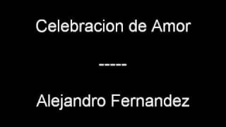 celebracion de amor  alejandro fernandez [upl. by Enilasor]