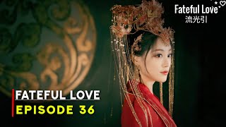 Fateful Love 2024 Chinese Drama  Episode 36 Release Date Zhu Xu Dan ENG SUB [upl. by Edroi731]