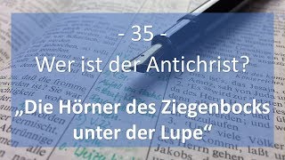 Kap 35 Wer ist der Antichrist  Die Hörner des Ziegenbocks unter der Lupe [upl. by Onifur]