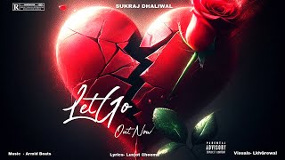 Let Go Official Video   SukhrajDhaliwal ​⁠ Armid  Luvjot Cheema  New Punjabi Songs 2024 [upl. by Nerret456]