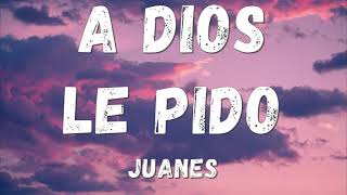 Juanes  A Dios Le Pido Lyricsletra [upl. by Atsirt762]