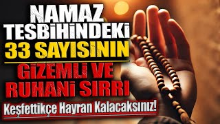 Namaz Tesbihindeki 33 Sayısının Gizemli ve Ruhani Sırrı Keşfettikçe Hayran Kalacaksınız [upl. by Kreit]