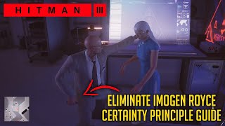 How To Eliminate IMOGEN ROYCE Quietly  Certainty Principle Guide  HITMAN 3 [upl. by Htiduj]