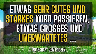 Etwas SEHR GUTES UND STARKES wird passieren etwas Großes und UNERWARTETES Botschaft der Engel [upl. by Etem905]