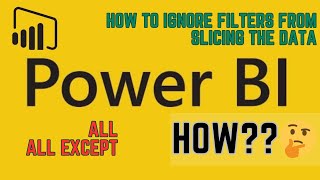 Ignoring Filters while slicing the data in Power BI using DAX  ALL ALLEXCEPT [upl. by Ynnus745]