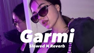 Garmi Slowed n Reverb [upl. by Sutit851]