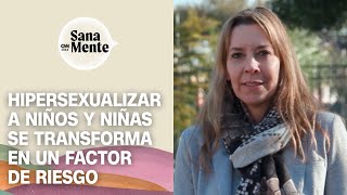 Hipersexualización infantil Qué es efectos negativos y por qué no hacerlo  Sana Mente [upl. by Nell]