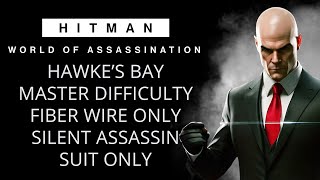 HAWKE’S BAY MASTER DIFFICULTY  SILENT ASSASSIN SUIT ONLY  FIBER WIRE ONLY  HITMAN WOA [upl. by Aihsaei600]