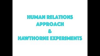 Human relations approach amp Hawthorne experiments explained in great detail [upl. by Nevile]