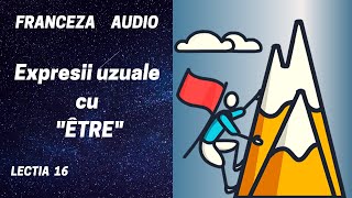 Franceza AUDIO 16  Expresii uzuale cu quotÊTREquot [upl. by Tirrej]