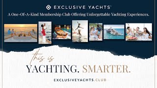 Exclusive Yachts Membership Club  Were Yachting SMARTER [upl. by Aihsotan]